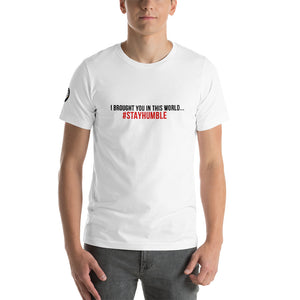 I BROUGHT YOU IN THIS WORLD Unisex T-Shirt